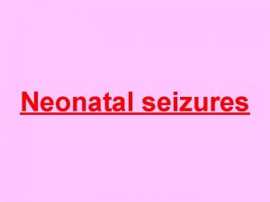 Seizures and tremors