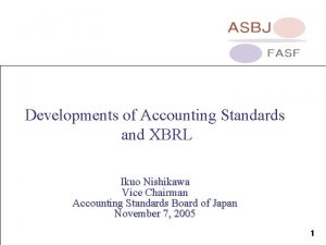 Developments of Accounting Standards and XBRL Ikuo Nishikawa