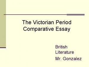 The Victorian Period Comparative Essay British Literature Mr