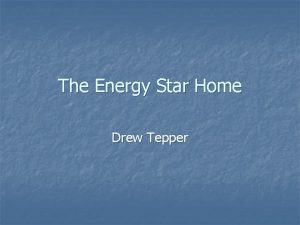 The Energy Star Home Drew Tepper Overview n