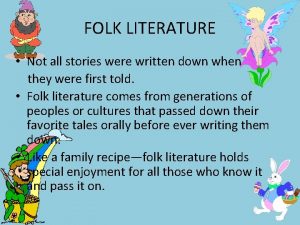 FOLK LITERATURE Not all stories were written down