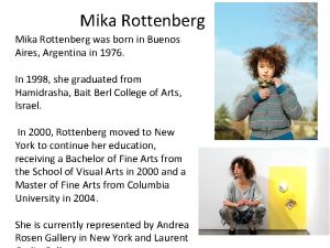 Mika Rottenberg was born in Buenos Aires Argentina