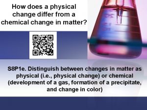 How does a physical change differ from a chemical change? *
