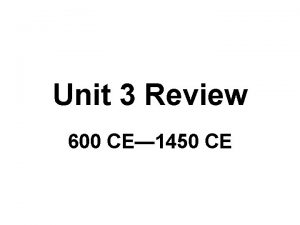 Unit 3 Review 600 CE 1450 CE 1