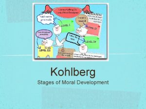 Kohlberg Stages of Moral Development Who is Kohlberg