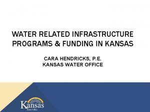 WATER RELATED INFRASTRUCTURE PROGRAMS FUNDING IN KANSAS CARA