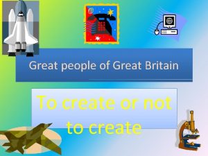 Great people of Great Britain To create or