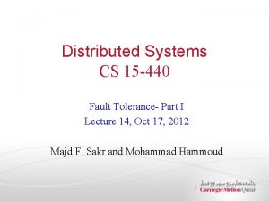 Distributed Systems CS 15 440 Fault Tolerance Part