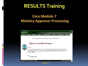 RESULTS Training Core Module 7 Ministry Approver Processing