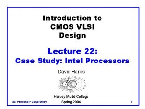 Introduction to CMOS VLSI Design Lecture 22 Case