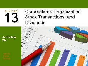 CHAPTER 13 Corporations Organization Stock Transactions and Dividends