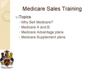 Medicare Sales Training Topics Why Sell Medicare Medicare Medicare Sales Training Topics Why Sell Medicare Medicare