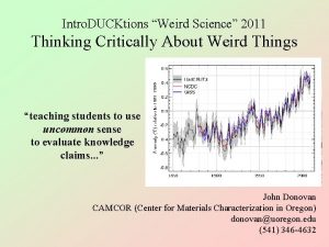 Intro DUCKtions Weird Science 2011 Thinking Critically About