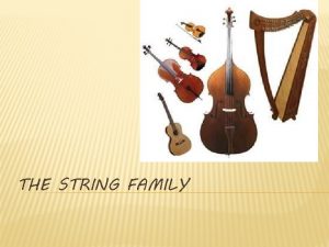 THE STRING FAMILY THE VIOLIN The violin is