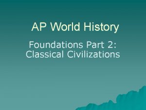 AP World History Foundations Part 2 Classical Civilizations