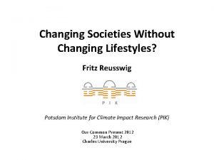 Changing Societies Without Changing Lifestyles Fritz Reusswig Potsdam