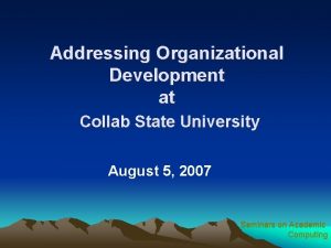 Addressing Organizational Development at Collab State University August