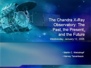 Title The Chandra XRay Observatory The Past the