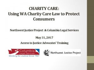 CHARITY CARE Using WA Charity Care Law to