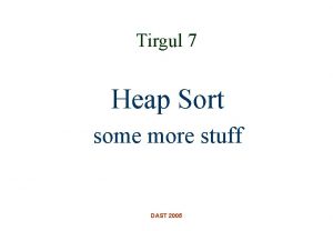 Tirgul 7 Heap Sort some more stuff DAST