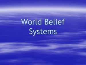 World Belief Systems What you need to know