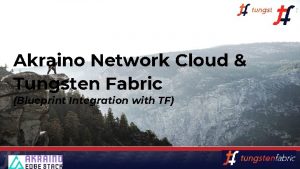 Akraino Network Cloud Tungsten Fabric Blueprint Integration with