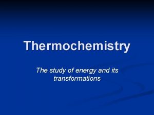 The study of energy and its transformations.