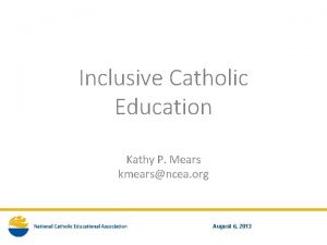 Inclusive Catholic Education Kathy P Mears kmearsncea org