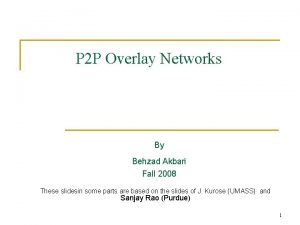 P 2 P Overlay Networks By Behzad Akbari