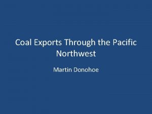 Coal Exports Through the Pacific Northwest Martin Donohoe