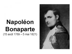 Napolon Bonaparte 15 aot 1769 5 mai 1821