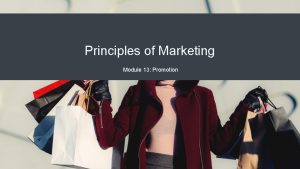 Principles of Marketing Module 13 Promotion The Promotion