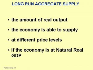 LONG RUN AGGREGATE SUPPLY the amount of real