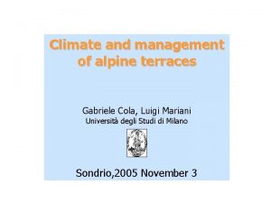 Climate and management of alpine terraces Gabriele Cola