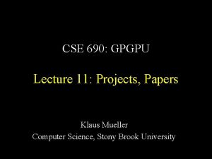 CSE 690 GPGPU Lecture 11 Projects Papers Klaus