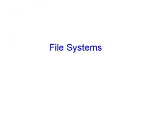 File Systems Announements I still have prelims See