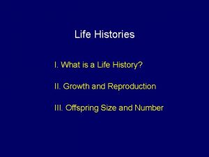 Life Histories I What is a Life History