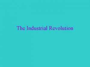 The Industrial Revolution Great Britain Industrialization Process of