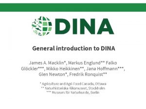 General introduction to DINA James A Macklin Markus