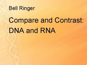 Compare and contrast dna and rna.