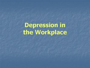 Depression in the Workplace Presenteeism n Depressed workers