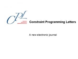 Constraint Programming Letters A new electronic journal Editors