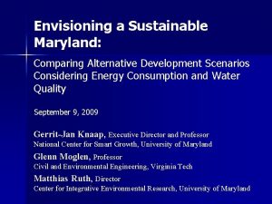 Envisioning a Sustainable Maryland Comparing Alternative Development Scenarios