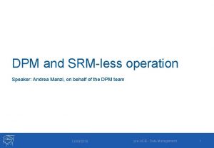 DPM and SRMless operation Speaker Andrea Manzi on