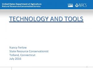 TECHNOLOGY AND TOOLS Nancy Ferlow State Resource Conservationist