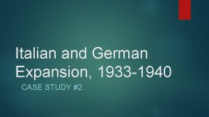 Italian and German Expansion 1933 1940 CASE STUDY
