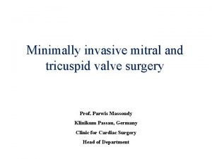 Minimally invasive mitral and tricuspid valve surgery Prof