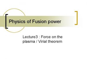 Physics of Fusion power Lecture 3 Force on