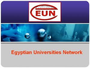 Egyptian Universities Network Since 1987 the Egyptian Universities