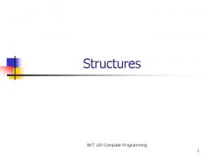 Structures EKT 120 Computer Programming 1 Outline n